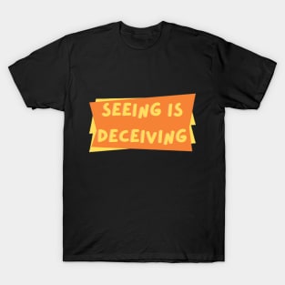 Seeing is Deceiving T-Shirt